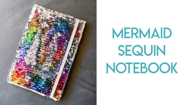 DIY Reversible Mermaid Sequin Notebook Tutorial