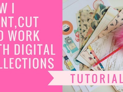 How I Print, Cut and Work with Digital Collections !!!