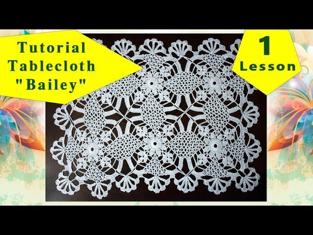 How to crochet tablecloth "BAILEY" = 1 = tutorial for beginners