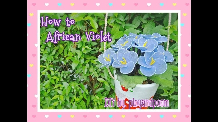 How to stockingflower ( African violets)by ployandpoom (ผ้าใยบัว)