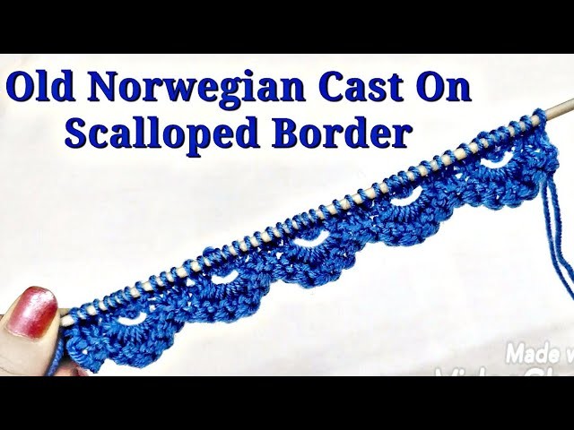 Old Norwegian Cast On, Beautiful Scalloped Knitted Border