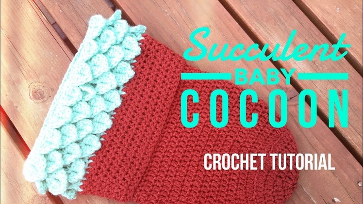 Crochet Succulent Baby Cocoon Tutorial - Easy Newborn Bunting
