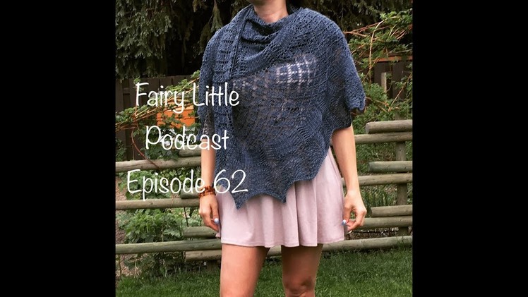 Fairy Little Knitting Podcast Episode 62 What a shawl!