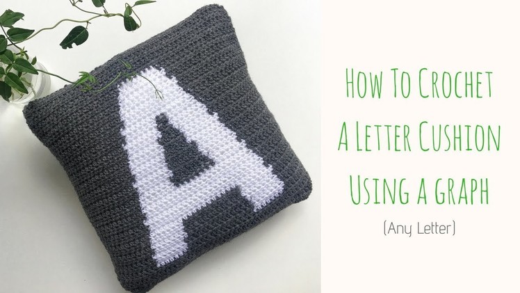How To Crochet A Letter Cushion Using A Graph - How To Follow A Crochet Graph