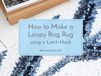 How to Make a Loopy Rag Rug Using a Latch Hook with Elspeth Jackson - Ragged Life