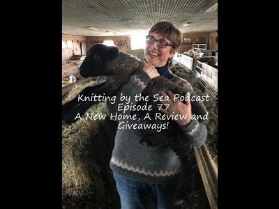Knitting By The Sea Podcast - A Knitting Podcast:  Episode 77:  A New Home, A Review and Giveaways!