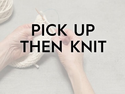 Pick Up Then Knit. Knitting Tutorial
