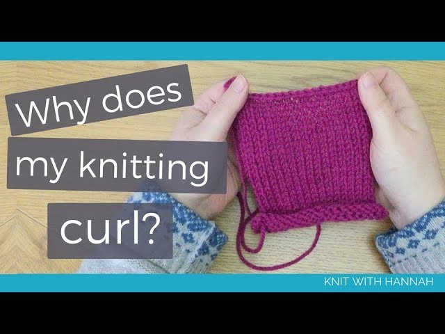 Why Does My Knitting Curl At The Edges? (with solutions to stop it)