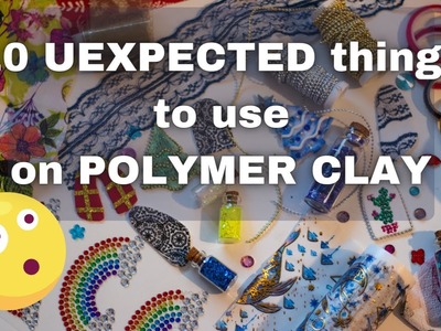 10 UNEXPECTED Things You Can Use on Polymer Clay
