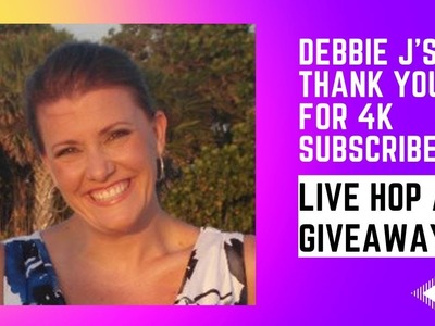 Debbie J's Thank YOU for 4K Subbies LIVE Hop and Giveaway #djcc4k