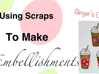 USING SCRAPS TO MAKE EMBELLISHMENTS | Good Morning | Scrapbooking Embellishments