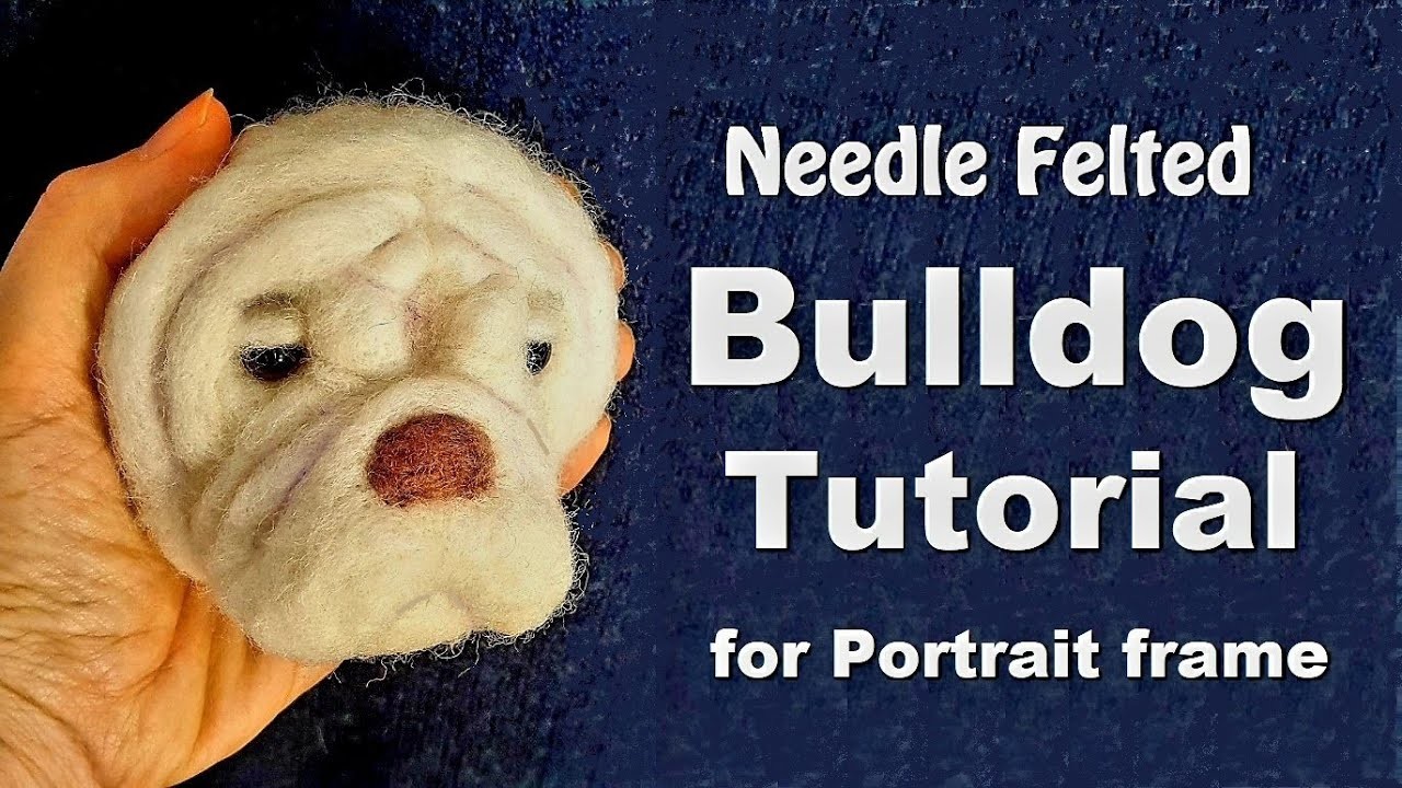 Bulldog  Face Tutorial - Needle felt wool craft