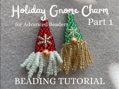 Holiday Gnome Charm (Pt. 1) | Tutorial for ADVANCED Beaders | Little Tomte | Christmas Beading 2022
