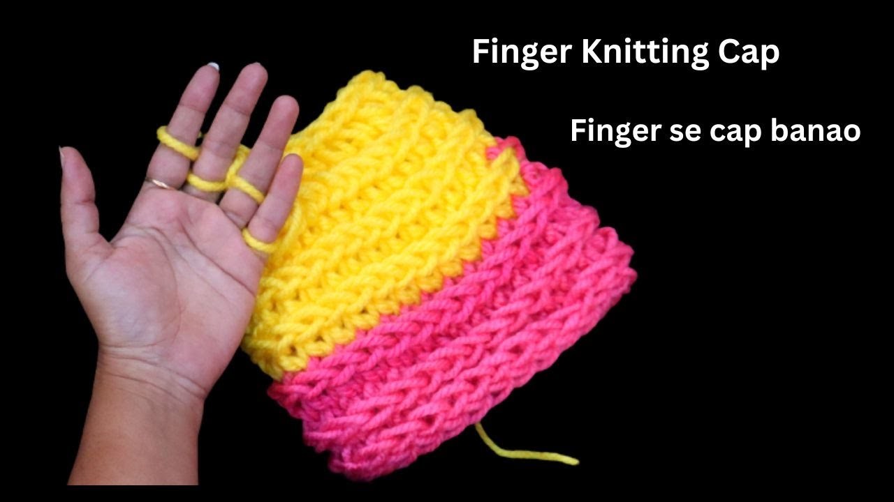 4 Finger Knitting Tips | Cap Design for Kids & Ladies | Finger Knitting Pattern Tips.