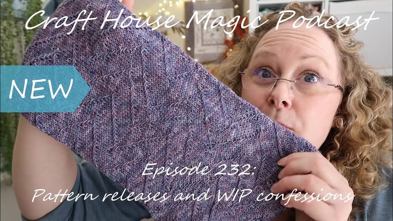 Episode 232: Pattern releases and WIP confessions