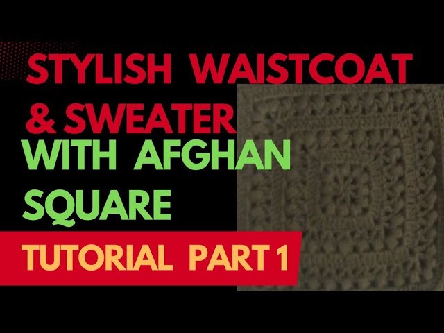 How to make a waistcoat & Sweater with Afghan square