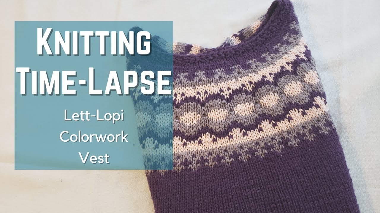 KNIT TIME-LAPSE | Lett-Lopi Colorwork Vest | Relax |