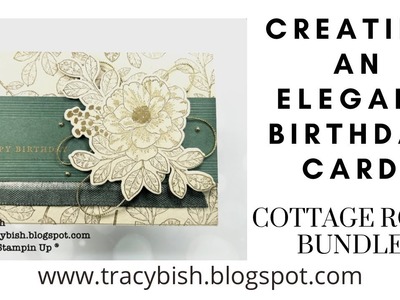 Creating an Elegant Birthday Card! With the Cottage Rose Bundle.