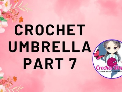 Crochet Umbrella Part 7