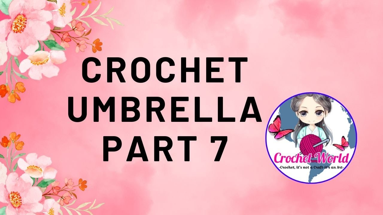 Crochet Umbrella Part 7