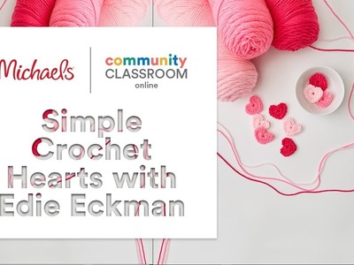 Online Class: Simple Crochet Hearts with Edie Eckman | Michaels