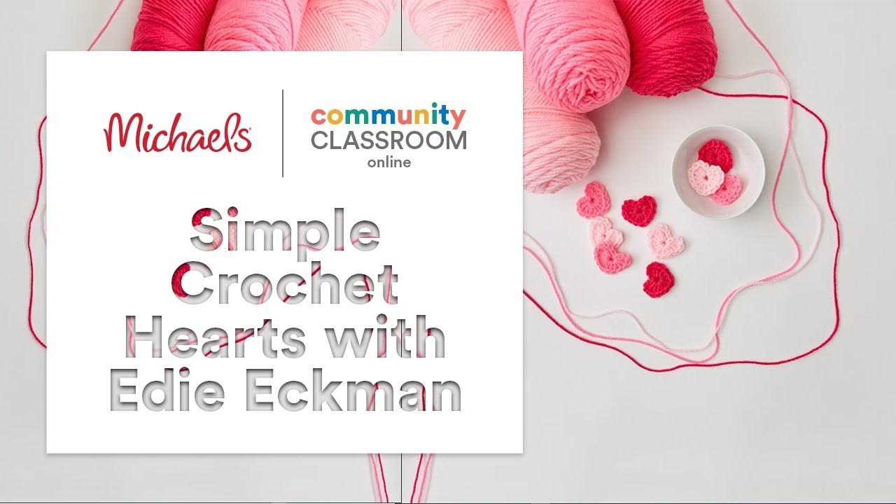 Online Class: Simple Crochet Hearts with Edie Eckman | Michaels