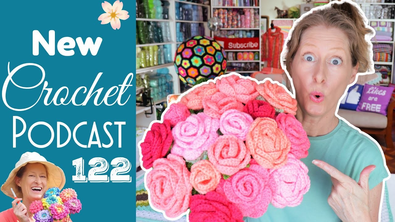Roses Roses EVERYWHERE!!  New Crochet Podcast Episode 122