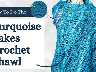Turquoise Lakes Crochet Shawl Pattern Tutorial, Using the New Caron Blossom Cakes Yarn