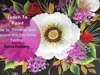 Learn to Paint One Stroke - Relax and Paint With Donna: Christmas Rose Bouquet | Donna Dewberry 2022