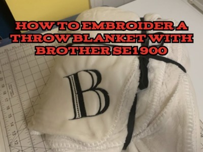 Embroidering Throw Blanket using the Brother SE1900 - Embroidery for Beginners!
