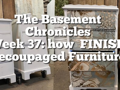 The Basement Chronicles Week 37: HOW TO FINISH DECOUPAGED FURNITURE