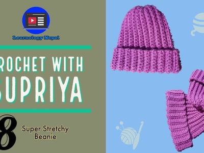 Crocheting Super Stretchy Beanie | Crochet with Supriya | Learnology Nepal Exclusive