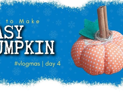 DIY Easy Fabric Pumpkin Tutorial #vlogmas Day 4