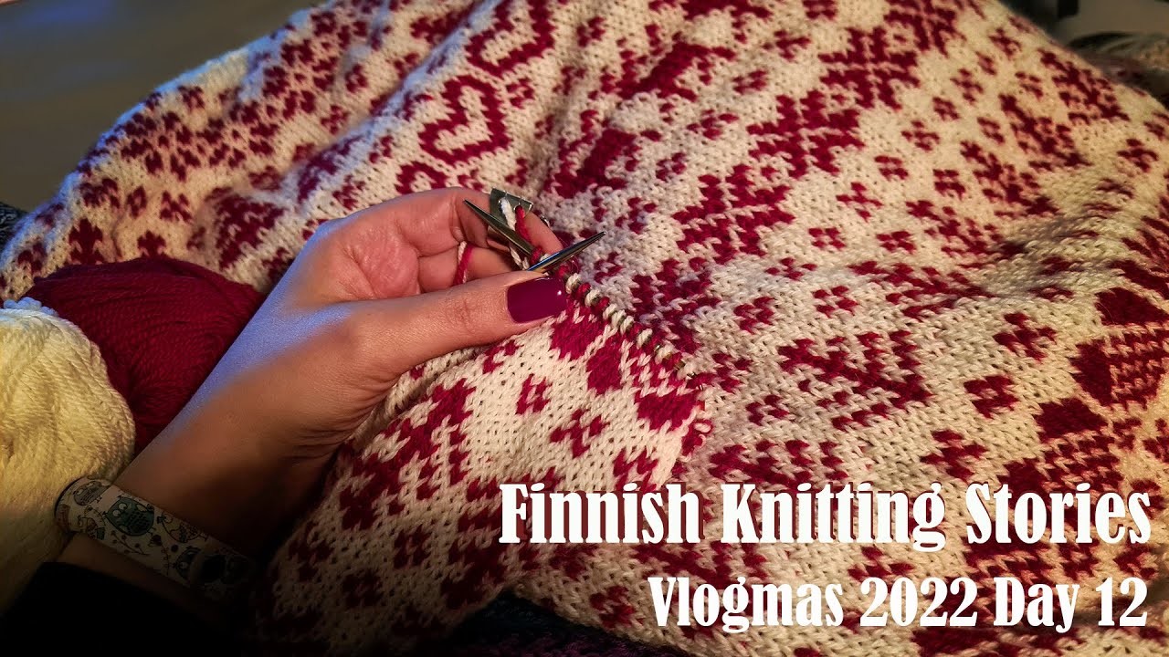 Finnish Knitting Stories - Vlogmas 2022 - Day 12