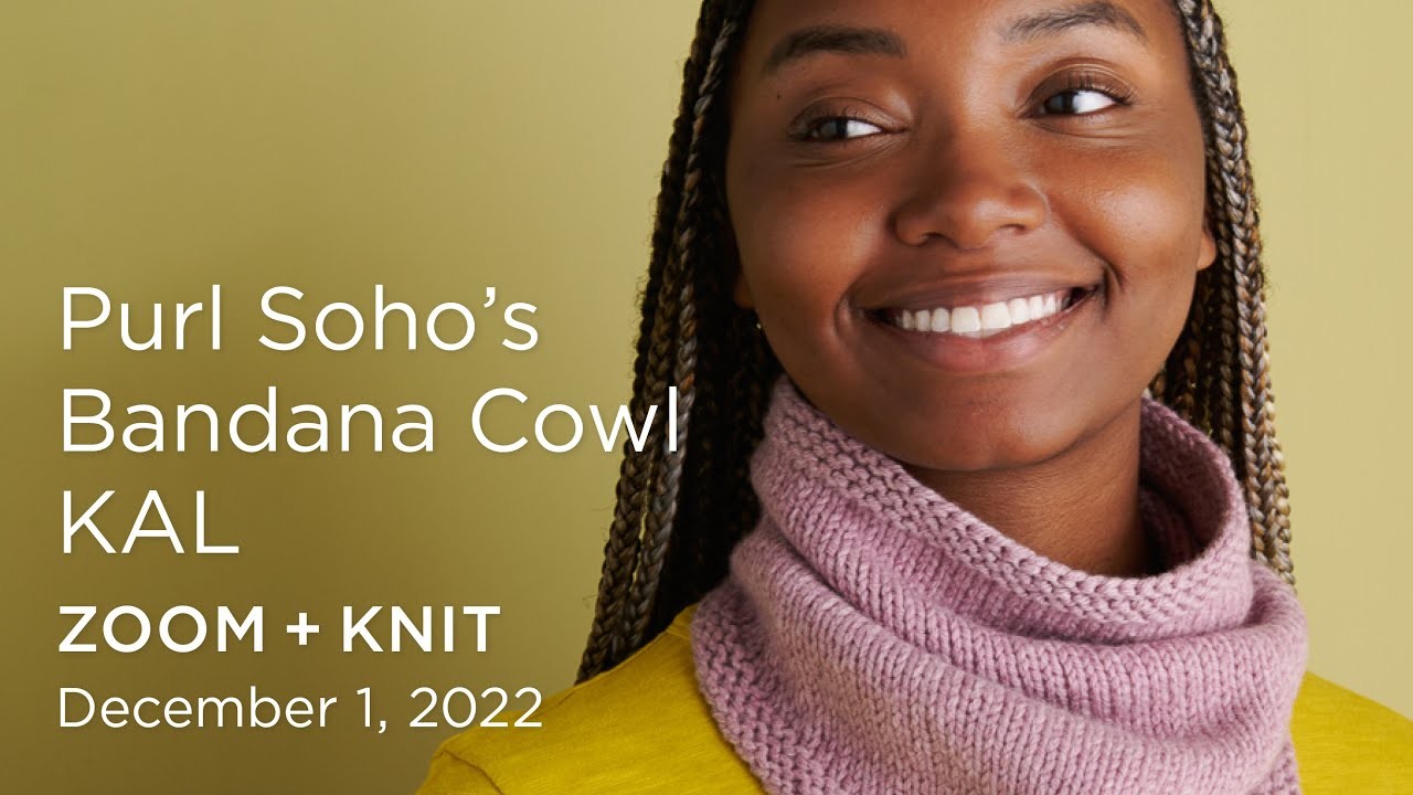 Purl Soho's Bandana Cowl KAL: Zoom + Knit Recording - December 1, 2022
