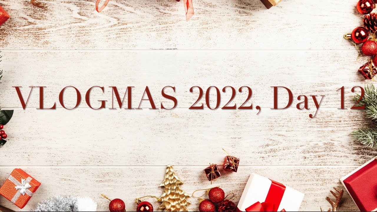 VLOGMAS 2022, JULZ Day 12