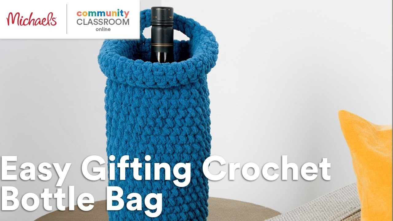 Online Class: Easy Gifting Crochet Bottle Bag | Michaels