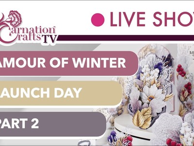Carnation Crafts TV - Glamour of Winter Launch Part 2