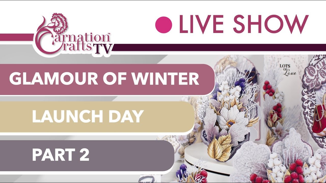 Carnation Crafts TV - Glamour of Winter Launch Part 2