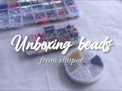 Unboxing beads from shopee + organizing ????