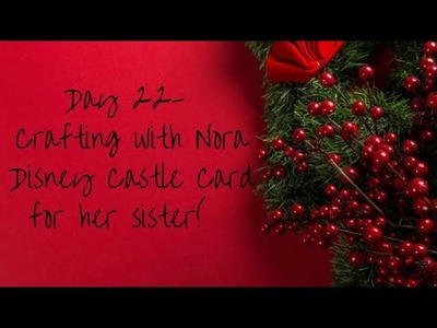 #countdowntochristmas Day 22 - Crafting with Nora. Making a Disney Castle Christmas card