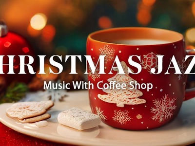 Christmas Jazz ???? A Christmas Coffee Shop with Christmas Jazz Instrumental Music for Relaxing