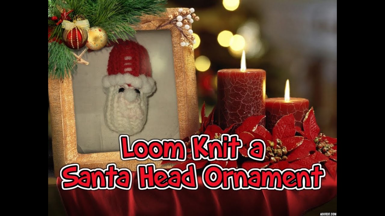 Loom Knit a Santa Head Ornament