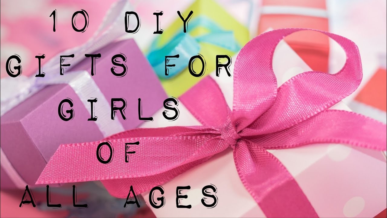 10 DIY GIFTS FOR GIRLS OF ALL AGES