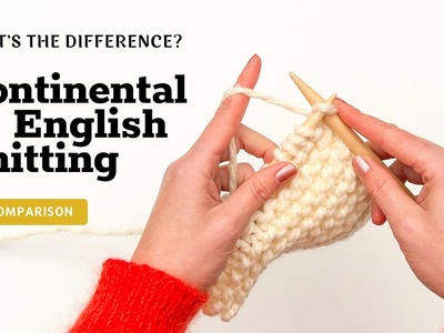 Continental Knitting vs English Knitting - What’s the Difference?