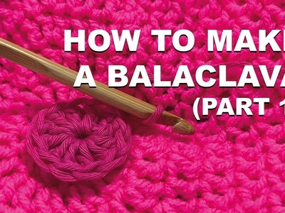 How to Make a Crochet BALACLAVA (Part 1)