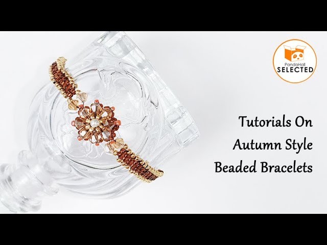 Tutorial on Autumn Style Beaded Bracelets. 【PandaHall Selected】