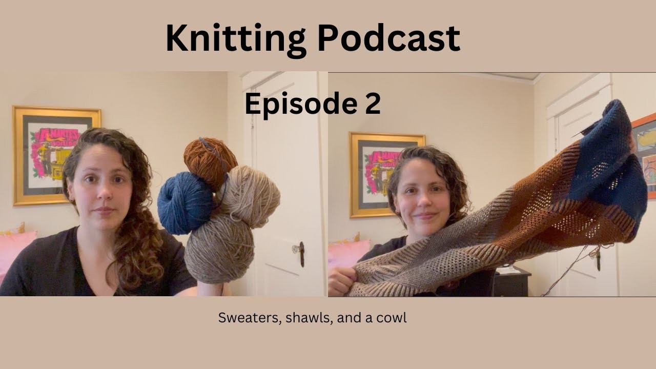 Episode 2 - Cardigans, Triangle Shawl, Traveler Cowl