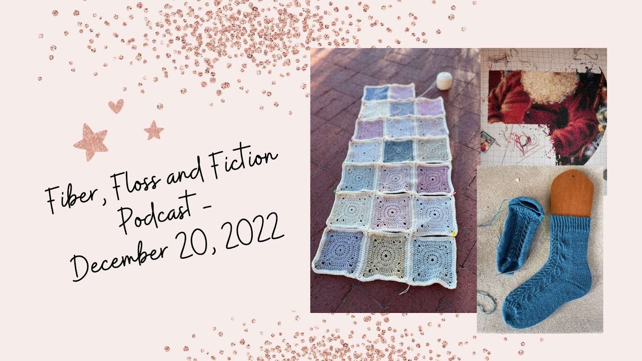 Fiber, Floss and Fiction 2022 - Episode 8 -December 20, 2022