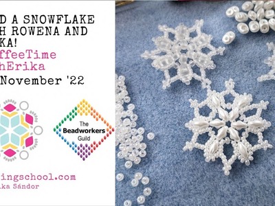 Let's bead a WEE SNOWFLAKE with Rowena from the Beadworker' Guild and Erika of Beadingschool!